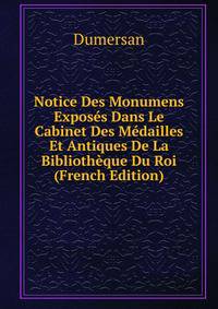 Notice Des Monumens Exposes Dans Le Cabinet Des Medailles Et Antiques De La Bibliotheque Du Roi (French Edition)