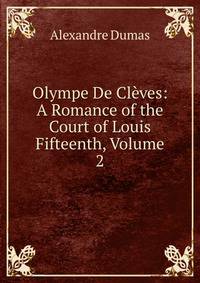 Olympe De Cleves: A Romance of the Court of Louis Fifteenth, Volume 2