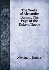 The Works of Alexandre Dumas: The Page of the Duke of Savoy