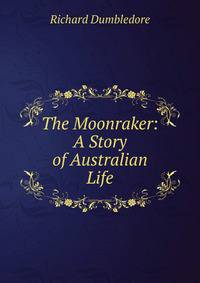 The Moonraker: A Story of Australian Life