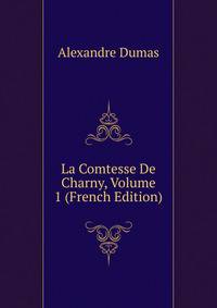 La Comtesse De Charny, Volume 1 (French Edition)