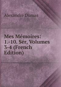 Mes Memoires: 1.-10. Ser, Volumes 3-4 (French Edition)