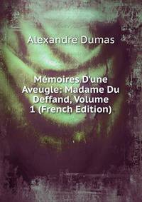 M?moires D'une Aveugle: Madame Du Deffand, Volume 1 (French Edition)
