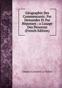 G?ographie Des Commencants: Par Demandes Et Par R?ponses ; a L'usage Des Pensions (French Edition)