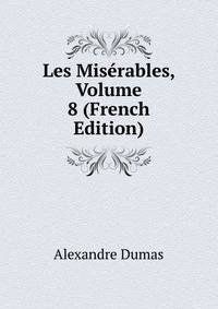 Les Miserables, Volume 8 (French Edition)