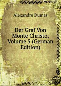 Der Graf Von Monte Christo, Volume 5 (German Edition)