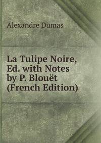 La Tulipe Noire, Ed. with Notes by P. Blouet (French Edition)