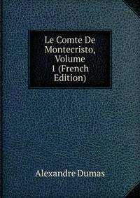 Le Comte De Montecristo, Volume 1 (French Edition)