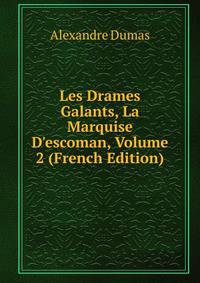 Les Drames Galants, La Marquise D'escoman, Volume 2 (French Edition)