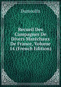 Recueil Des Campagnes De Divers Marechaux De France, Volume 14 (French Edition)