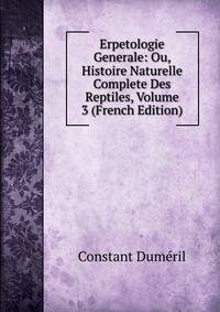 Erpetologie Generale: Ou, Histoire Naturelle Complete Des Reptiles, Volume 3 (French Edition)