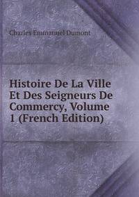 Histoire De La Ville Et Des Seigneurs De Commercy, Volume 1 (French Edition)
