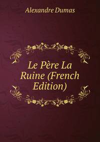 Le Pere La Ruine (French Edition)