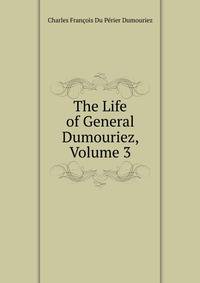 The Life of General Dumouriez, Volume 3