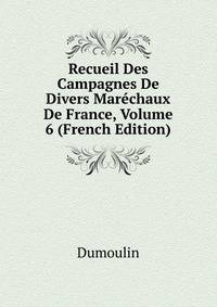 Recueil Des Campagnes De Divers Marechaux De France, Volume 6 (French Edition)