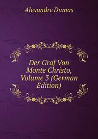 Der Graf Von Monte Christo, Volume 3 (German Edition)