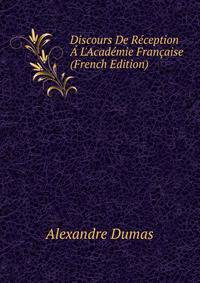 Discours De R?ception ? L'Acad?mie Fran?aise (French Edition)