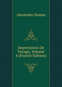 Impressions De Voyage, Volume 4 (French Edition)