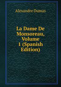 La Dame De Monsoreau, Volume 1 (Spanish Edition)