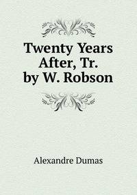 Twenty Years After, Tr. by W. Robson