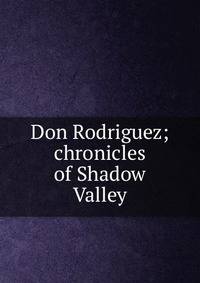 Don Rodriguez; chronicles of Shadow Valley