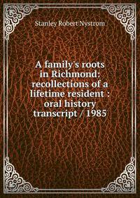 A family's roots in Richmond: recollections of a lifetime resident : oral history transcript / 1985