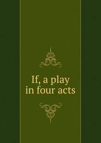 If, a play in four acts