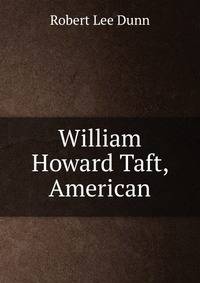William Howard Taft, American