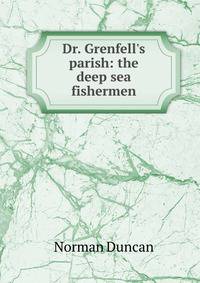 Dr. Grenfell's parish: the deep sea fishermen