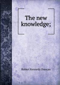 The new knowledge;