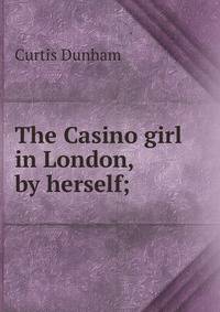 The Casino girl in London, by herself;