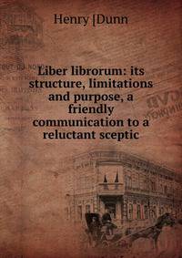 Liber librorum: its structure, limitations and purpose, a friendly communication to a reluctant sceptic