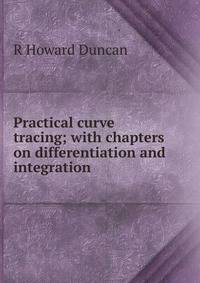 Practical curve tracing; with chapters on differentiation and integration
