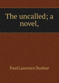 The uncalled; a novel,
