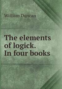 The elements of logick. In four books