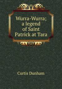 Wurra-Wurra; a legend of Saint Patrick at Tara