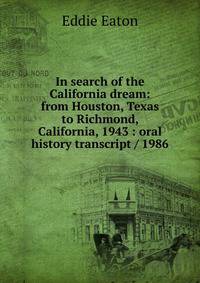 In search of the California dream: from Houston, Texas to Richmond, California, 1943 : oral history transcript / 1986