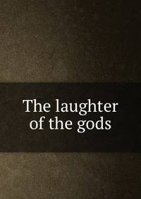 The laughter of the gods