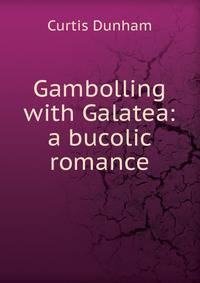 Gambolling with Galatea: a bucolic romance