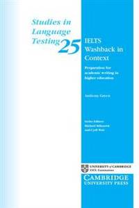 IELTS Washback in Context: Preparation for Academic Writing in Higher Education