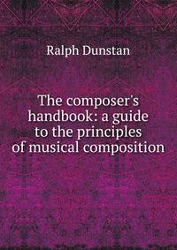 The composer's handbook: a guide to the principles of musical composition