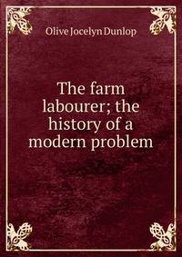 The farm labourer; the history of a modern problem
