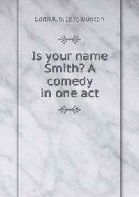 Is your name Smith? A comedy in one act