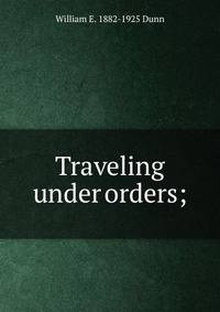 Traveling under orders;