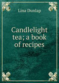 Candlelight tea; a book of recipes
