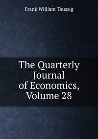 The Quarterly Journal of Economics, Volume 28
