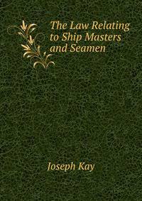 The Law Relating to Ship Masters and Seamen