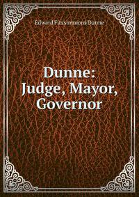 Dunne: Judge, Mayor, Governor