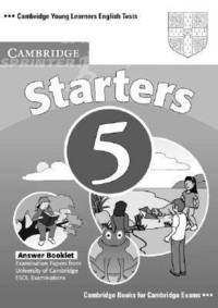 Cambridge Young Learners English Tests. Starters 5. Answer Booklet; Examination papers from University of Cambridge ESOL Examinations