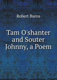 Tam O'shanter and Souter Johnny, a Poem